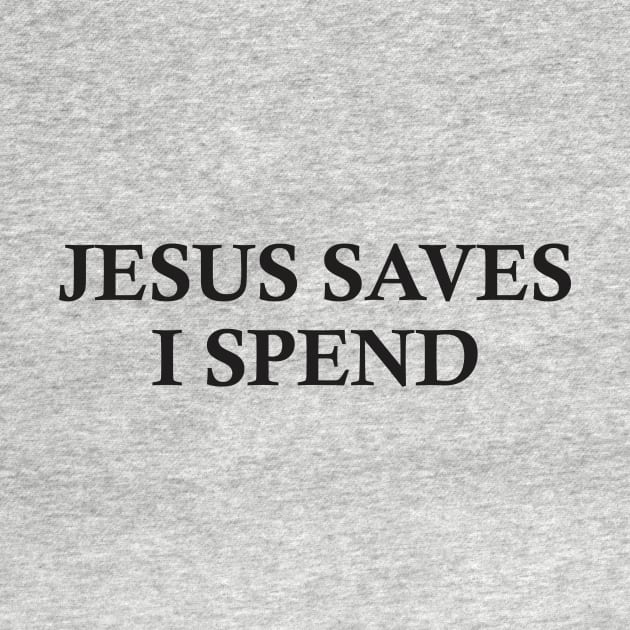 Jesus saves, I spend - word play by Crazy Collective